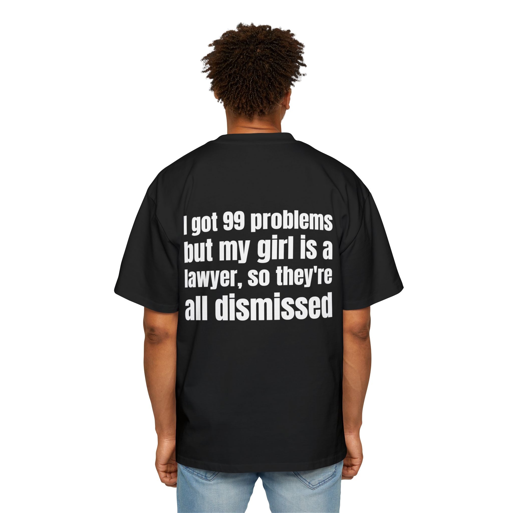 Oversized Tee — “I Got 99 Problems But My Girl Is a Lawyer, So They're All Dismissed”
