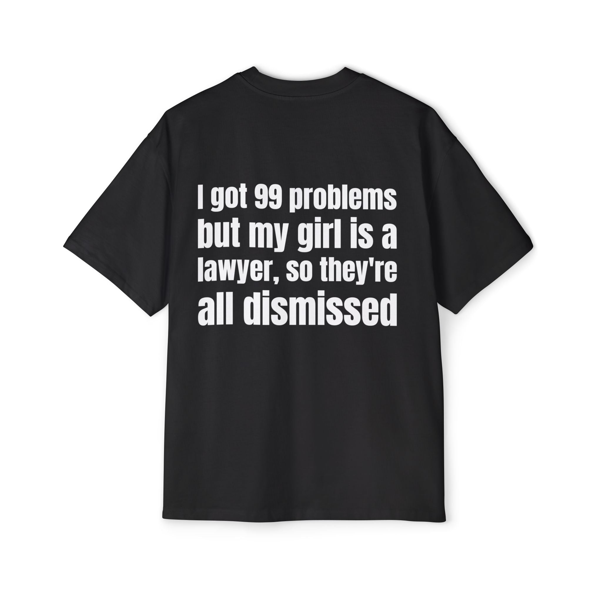 Oversized Tee — “I Got 99 Problems But My Girl Is a Lawyer, So They're All Dismissed”